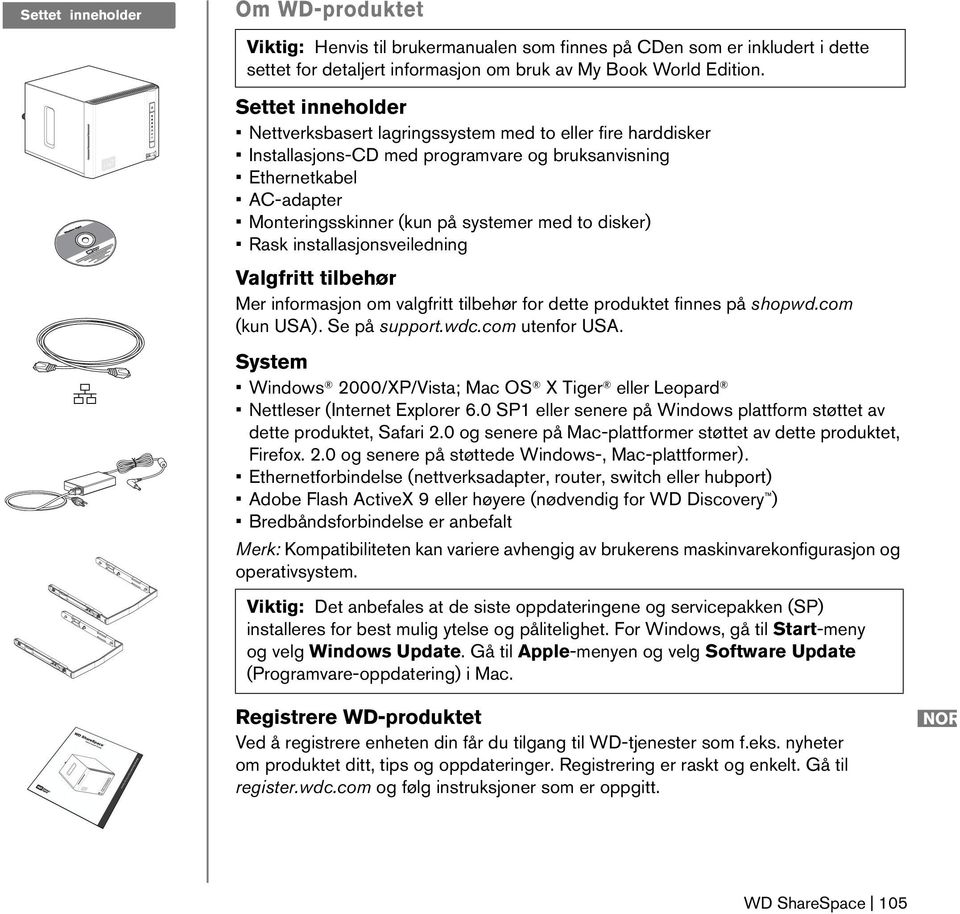 disker) Rask installasjonsveiledning Valgfritt tilbehør Mer informasjon om valgfritt tilbehør for dette produktet finnes på shopwd.com (kun USA). Se på support.wdc.com utenfor USA.