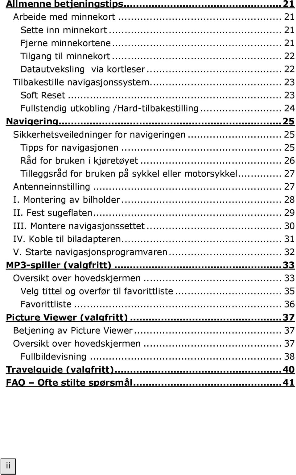 .. 25 Råd for bruken i kjøretøyet... 26 Tilleggsråd for bruken på sykkel eller motorsykkel... 27 Antenneinnstilling... 27 I. Montering av bilholder... 28 II. Fest sugeflaten... 29 III.