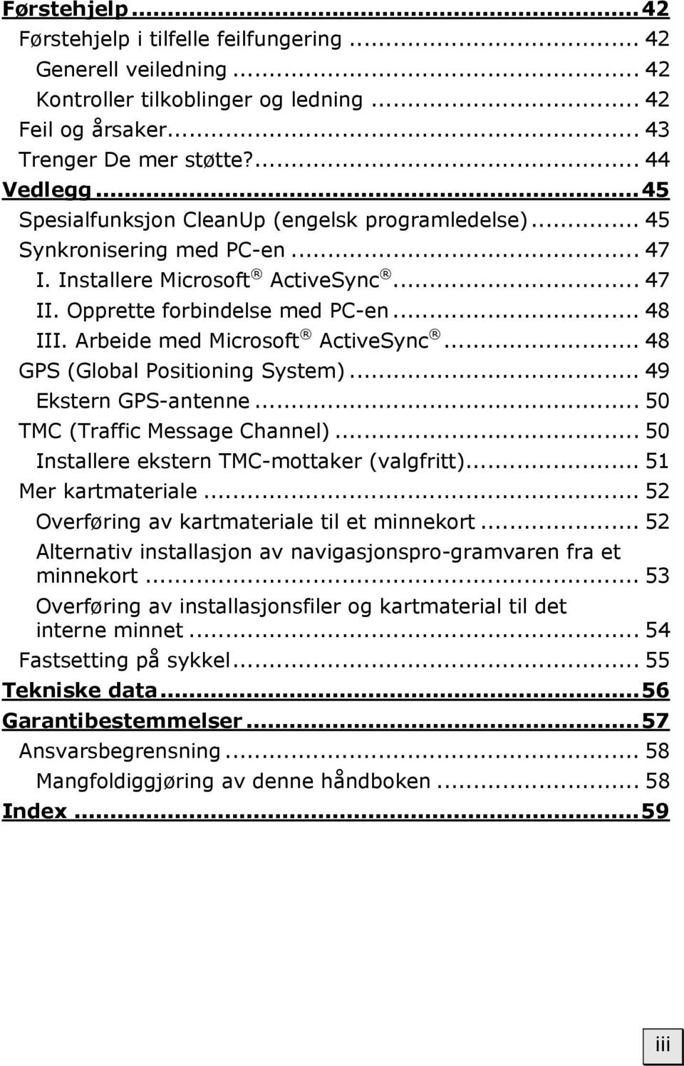 Arbeide med Microsoft ActiveSync... 48 GPS (Global Positioning System)... 49 Ekstern GPS-antenne... 50 TMC (Traffic Message Channel)... 50 Installere ekstern TMC-mottaker (valgfritt).