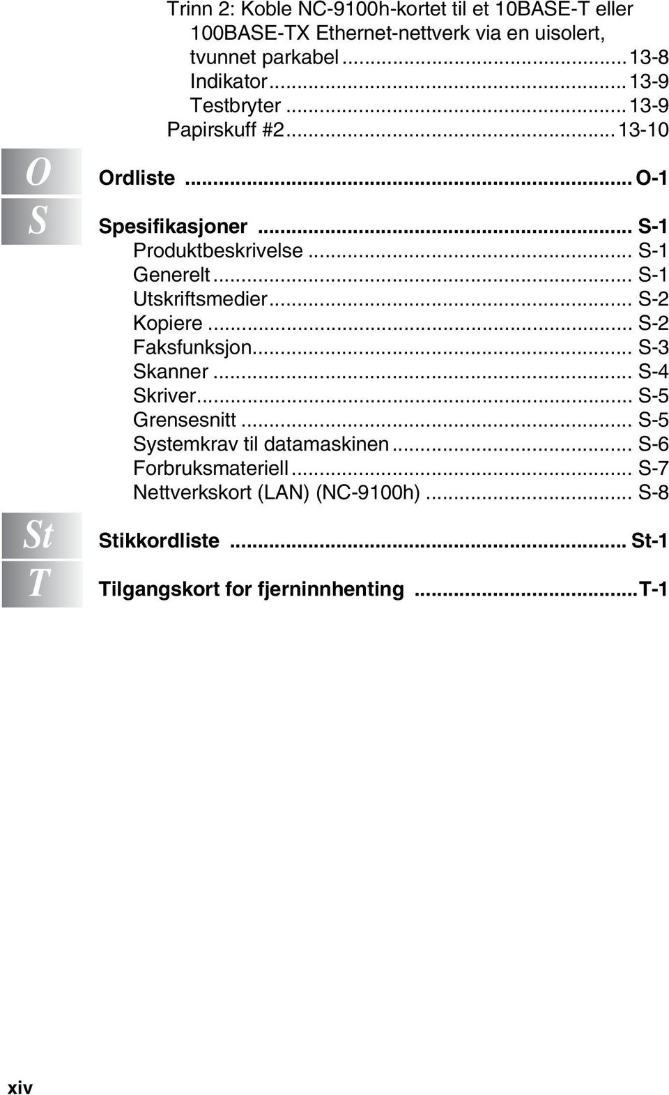 .. S-1 Utskriftsmedier... S-2 Kopiere... S-2 Faksfunksjon... S-3 Skanner... S-4 Skriver... S-5 Grensesnitt.