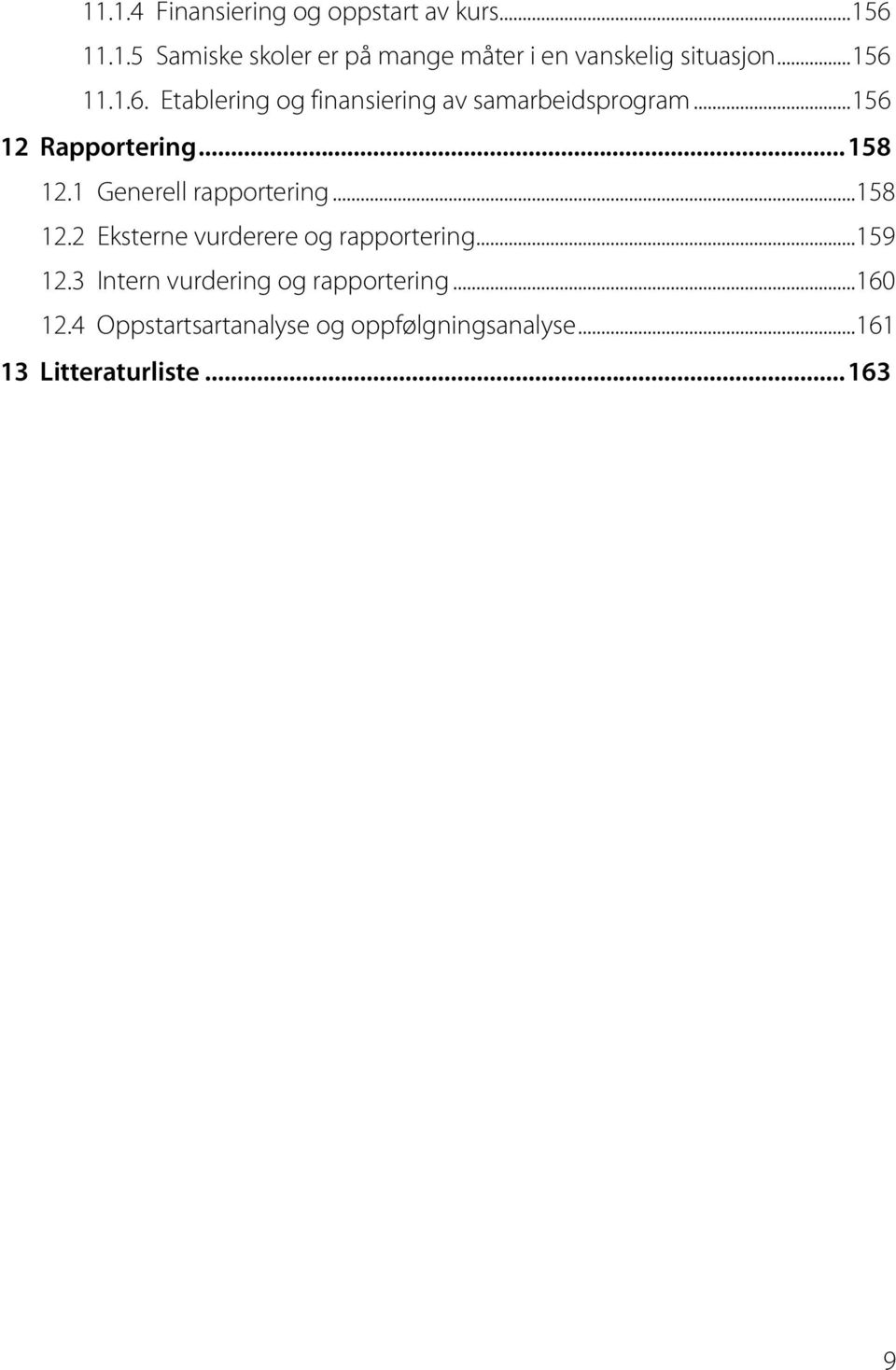 1 Generell rapportering... 158 12.2 Eksterne vurderere og rapportering... 159 12.