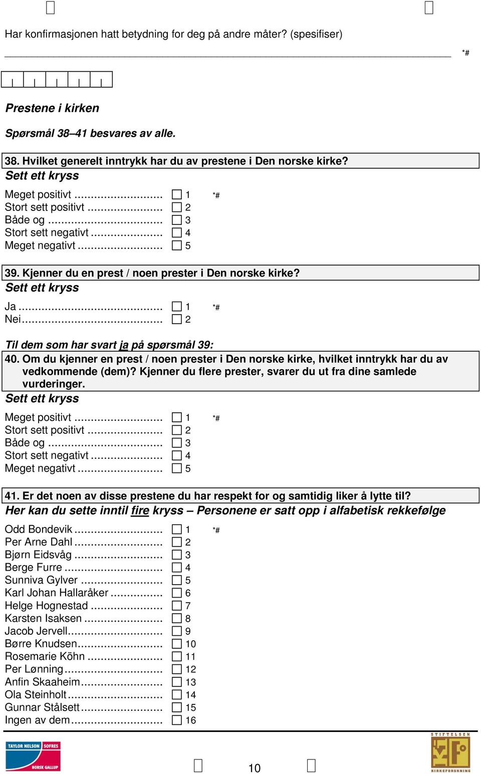 .. 2 Til dem som har svart ja på spørsmål 39: 40. Om du kjenner en prest / noen prester i Den norske kirke, hvilket inntrykk har du av vedkommende (dem)?