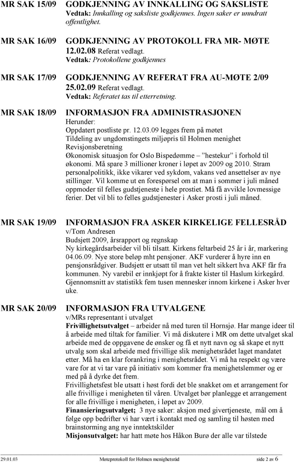 MR SAK 18/09 INFORMASJON FRA ADMINISTRASJONEN Herunder: Oppdatert postliste pr. 12.03.