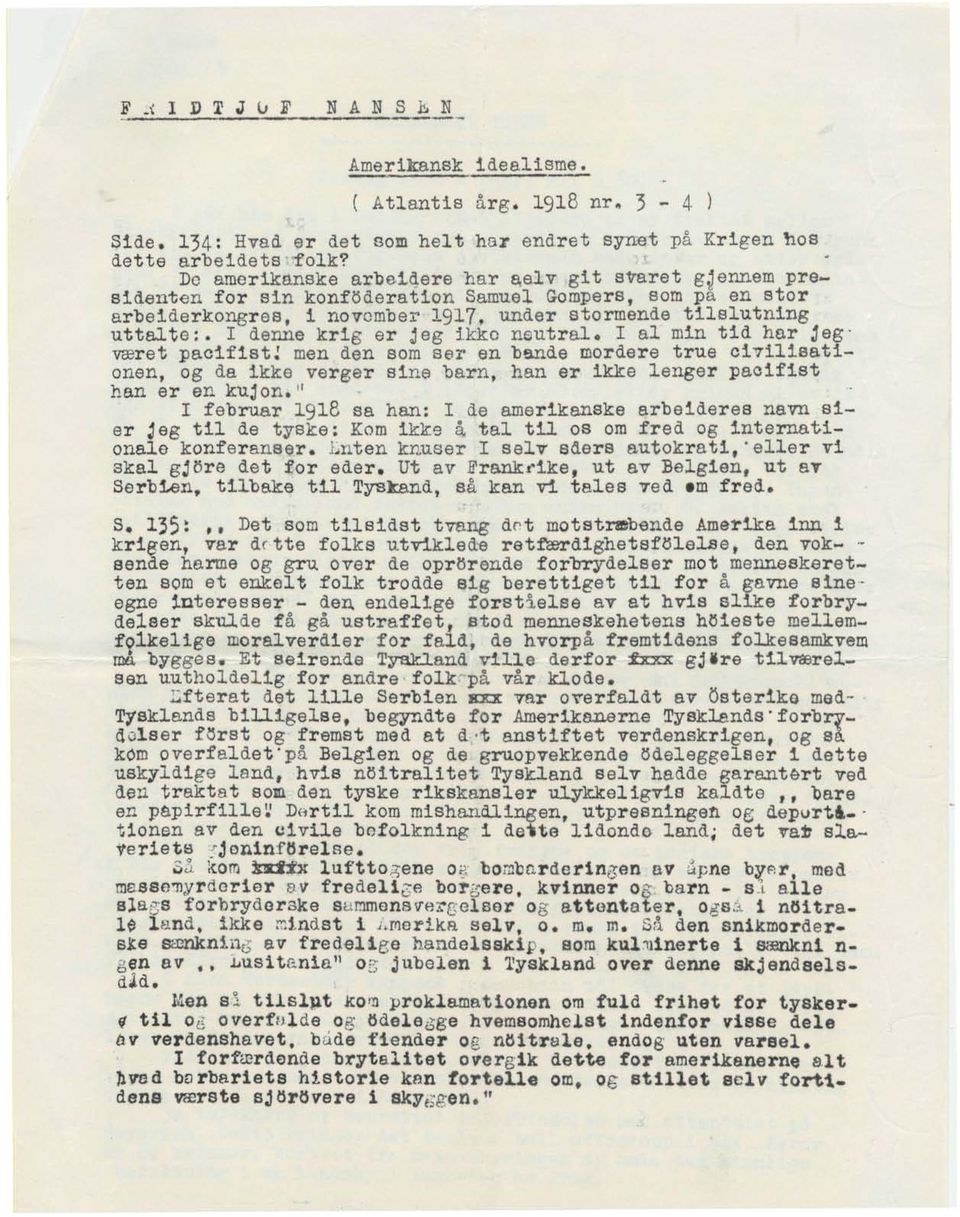 I denne krig er jeg ikkc neutral. I al min tid har Jegvaeret pacifist.' men den som ser en bande mordere true civllisatlonen, og da ikke verger sine barn, han er ikke lenger pacifist nan er en kujon.