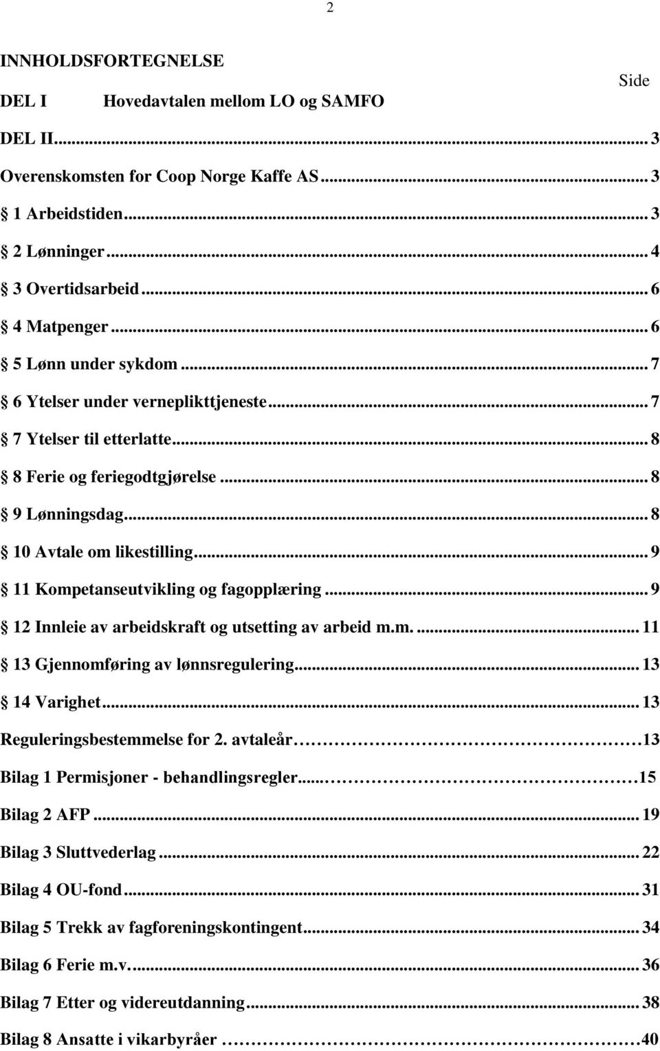 .. 9 11 Kompetanseutvikling og fagopplæring... 9 12 Innleie av arbeidskraft og utsetting av arbeid m.m.... 11 13 Gjennomføring av lønnsregulering... 13 14 Varighet... 13 Reguleringsbestemmelse for 2.