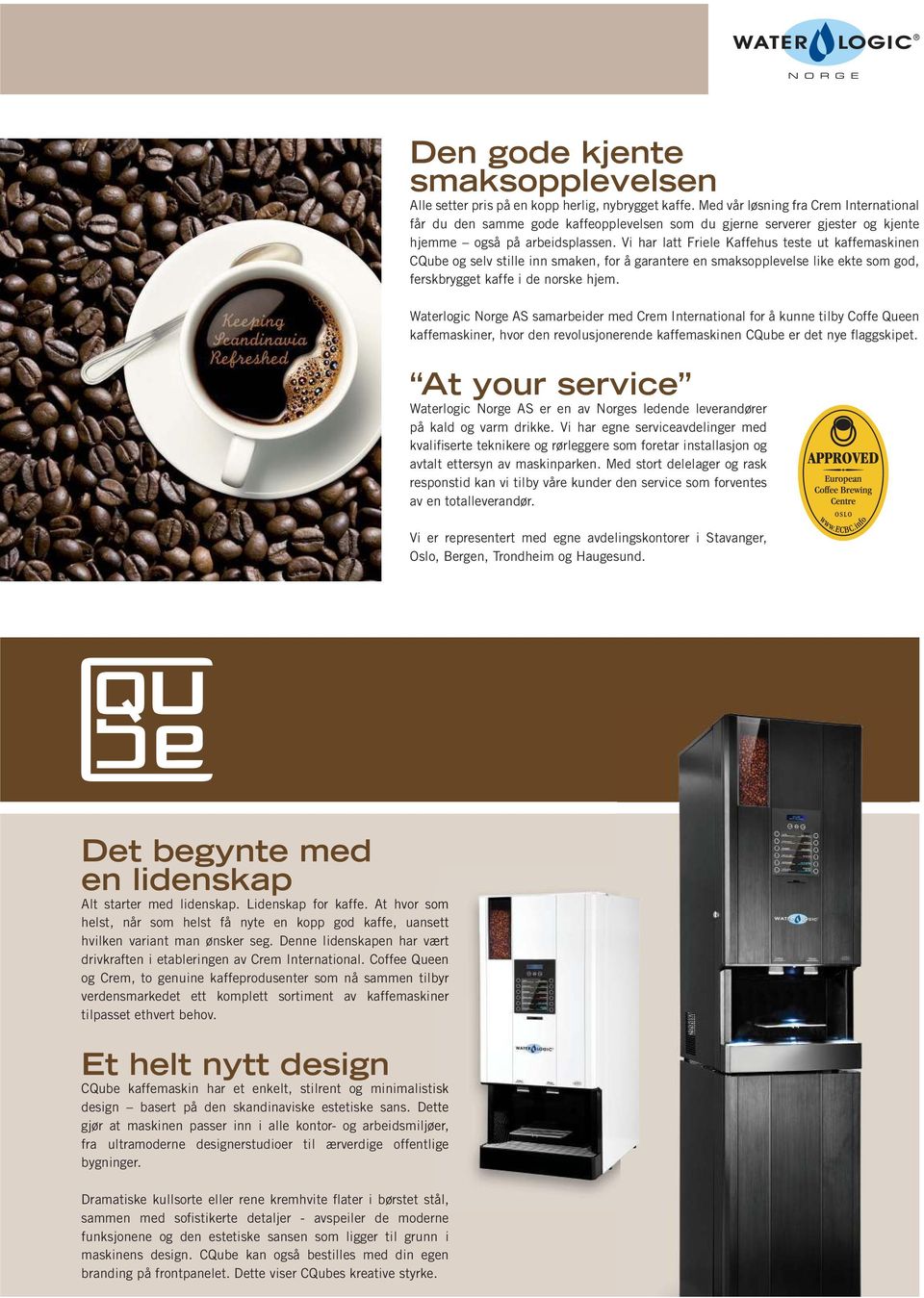 Vi har latt Friele Kaffehus teste ut kaffemaskinen CQube og selv stille inn smaken, for å garantere en smaksopplevelse like ekte som god, ferskbrygget kaffe i de norske hjem.