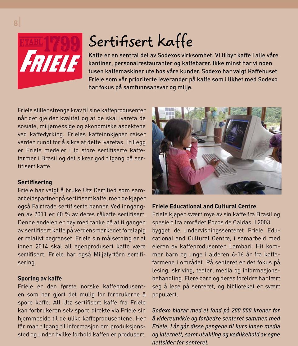 Friele stiller strenge krav til sine kaffeprodusenter når det gjelder kvalitet og at de skal ivareta de sosiale, miljømessige og økonomiske aspektene ved kaffedyrking.