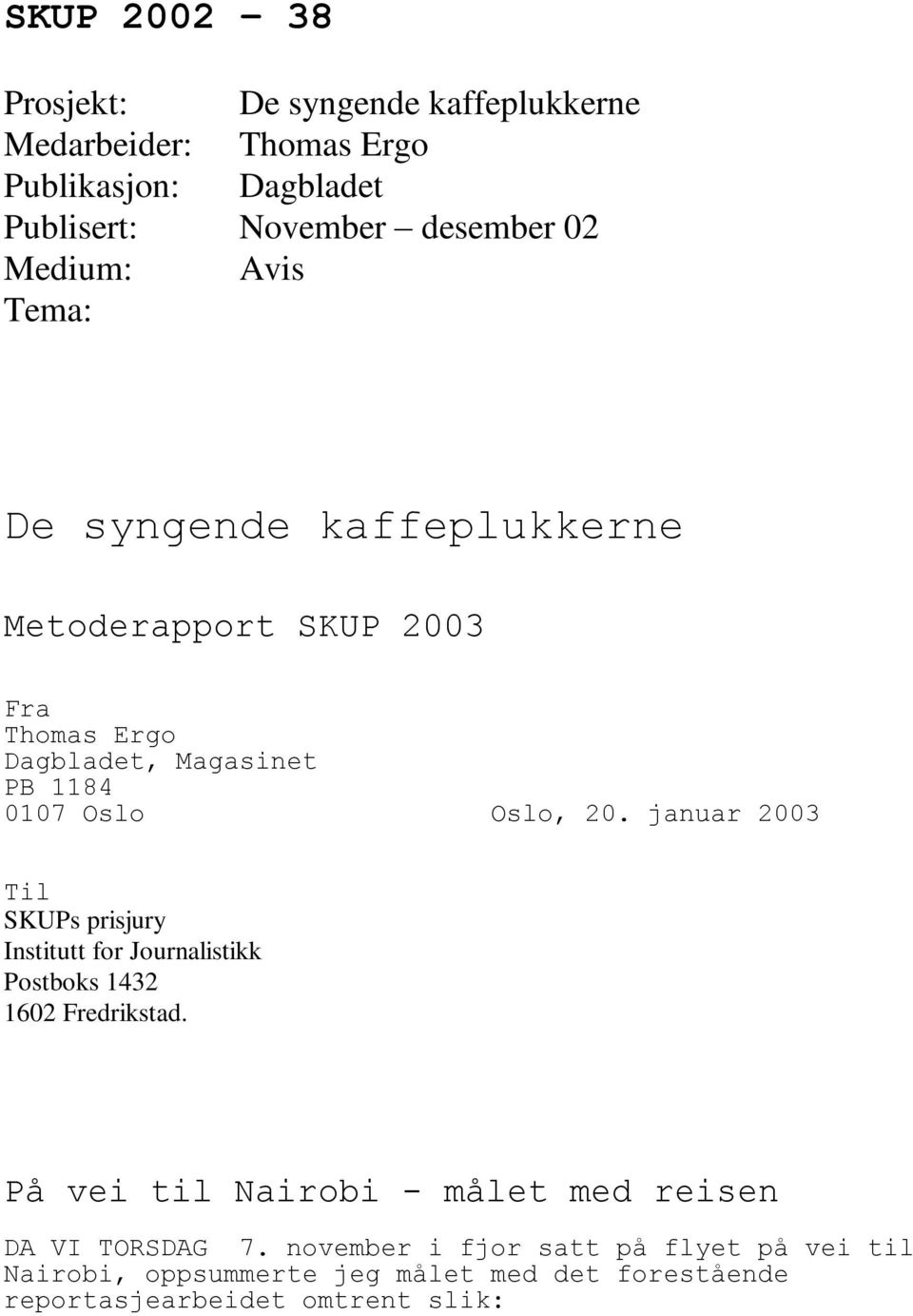 januar 2003 Til SKUPs prisjury Institutt for Journalistikk Postboks 1432 1602 Fredrikstad.