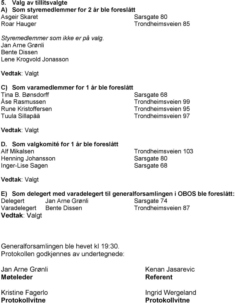 Bønsdorff Sarsgate 68 Åse Rasmussen Trondheimsveien 99 Rune Kristoffersen Trondheimsveien 95 Tuula Sillapää Trondheimsveien 97 D.