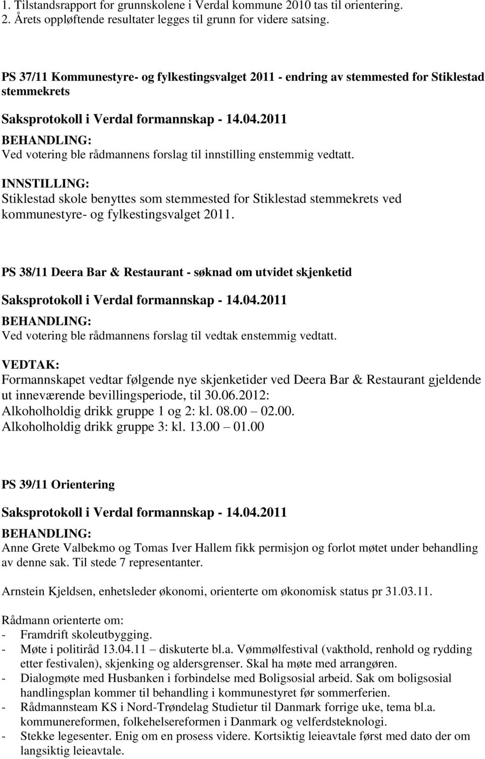 Stiklestad skole benyttes som stemmested for Stiklestad stemmekrets ved kommunestyre- og fylkestingsvalget 2011.