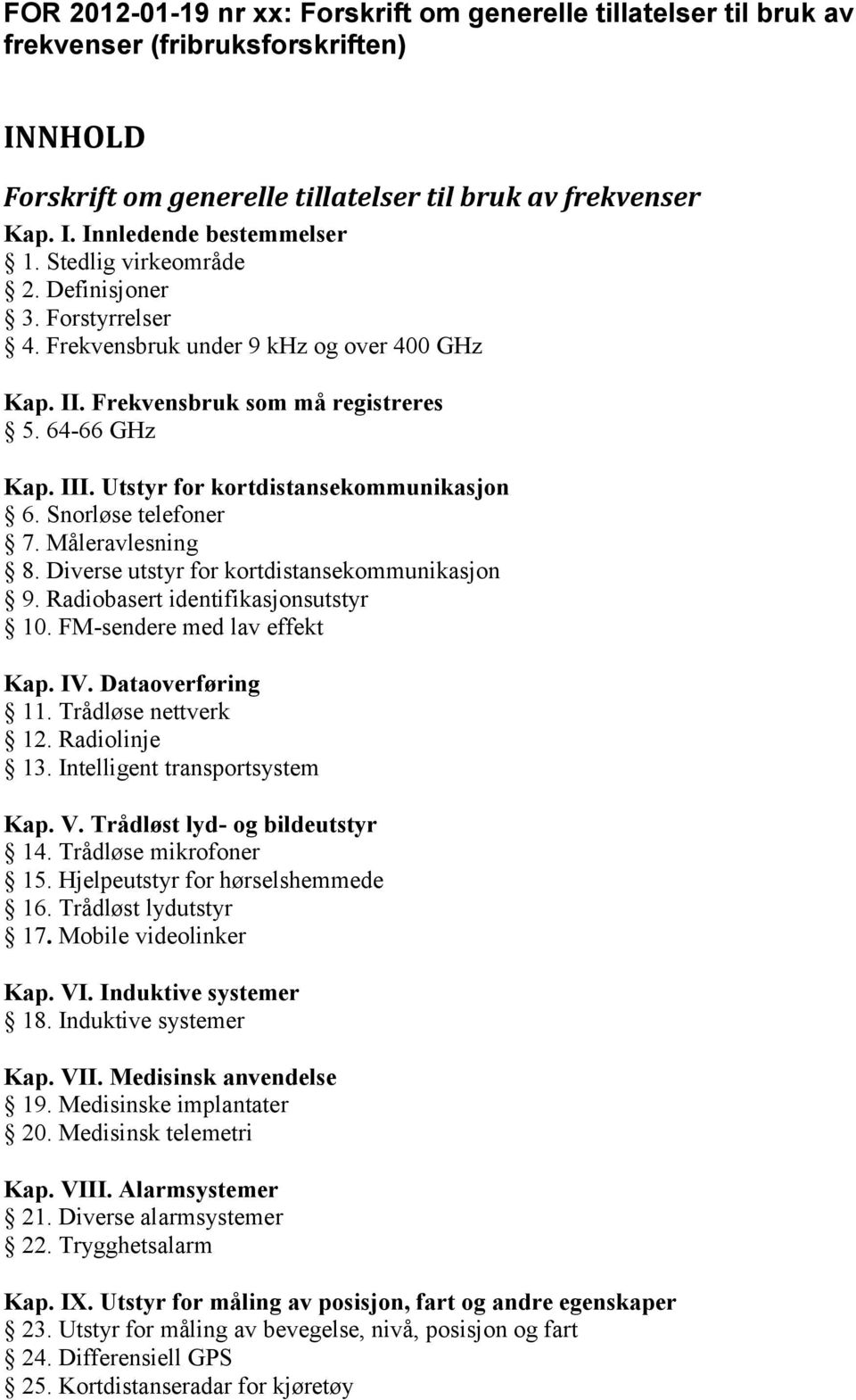 Snorløse telefoner 7. Måleravlesning 8. Diverse utstyr for kortdistansekommunikasjon 9. Radiobasert identifikasjonsutstyr 10. FM-sendere med lav effekt Kap. IV. Dataoverføring 11.