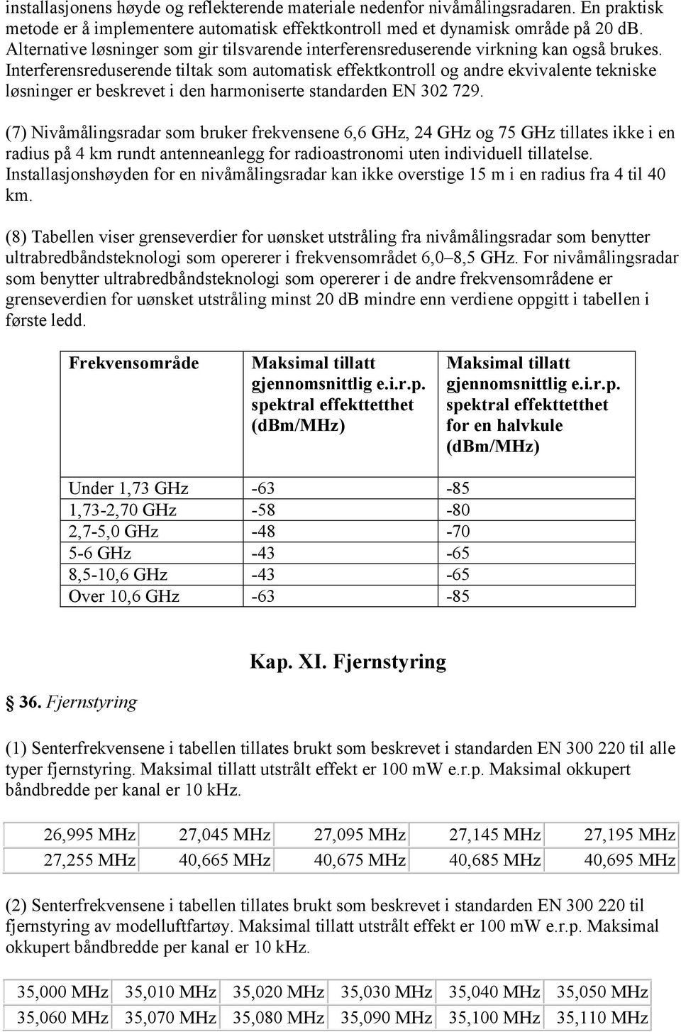 Interferensreduserende tiltak som automatisk effektkontroll og andre ekvivalente tekniske løsninger er beskrevet i den harmoniserte standarden EN 302 729.