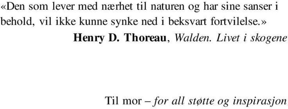 beksvart fortvilelse.» Henry D. Thoreau, Walden.