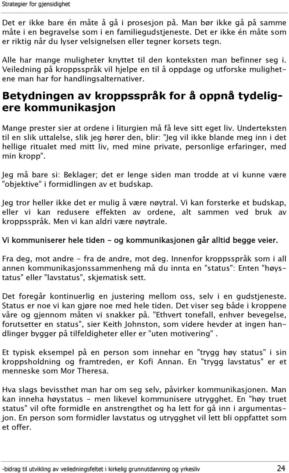 Veiledning på kroppsspråk vil hjelpe en til å oppdage og utforske mulighetene man har for handlingsalternativer.