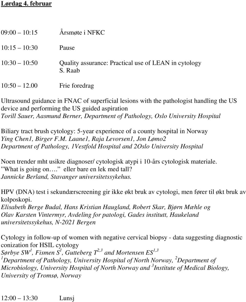 Pathology, Oslo University Hospital Biliary tract brush cytology: 5-year experience of a county hospital in Norway Ying Chen1, Birger F.M.