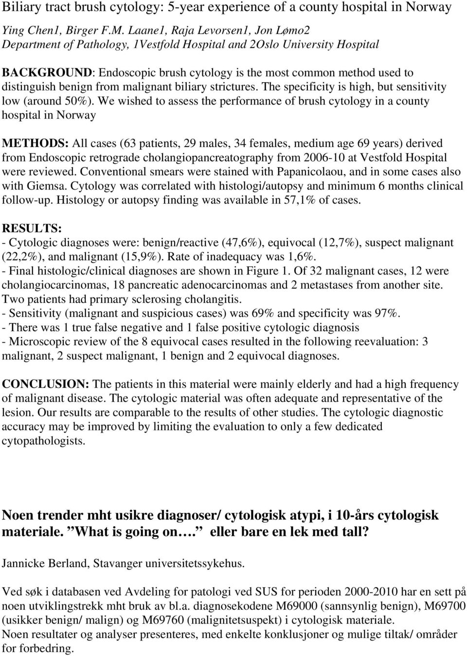 from malignant biliary strictures. The specificity is high, but sensitivity low (around 50%).