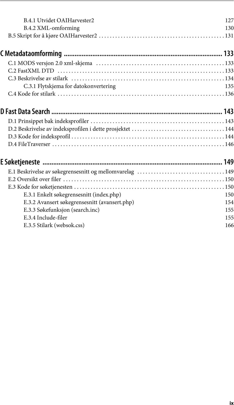 3.1 Flytskjema for datokonvertering 135 C.4 Kode for stilark............................................................. 136 D Fast Data Search... 143 D.