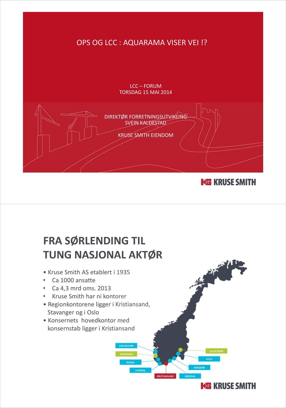 EIENDOM FRA SØRLENDING TIL TUNG NASJONAL AKTØR Kruse Smith AS etablert i 1935 Ca 1000 ansatte