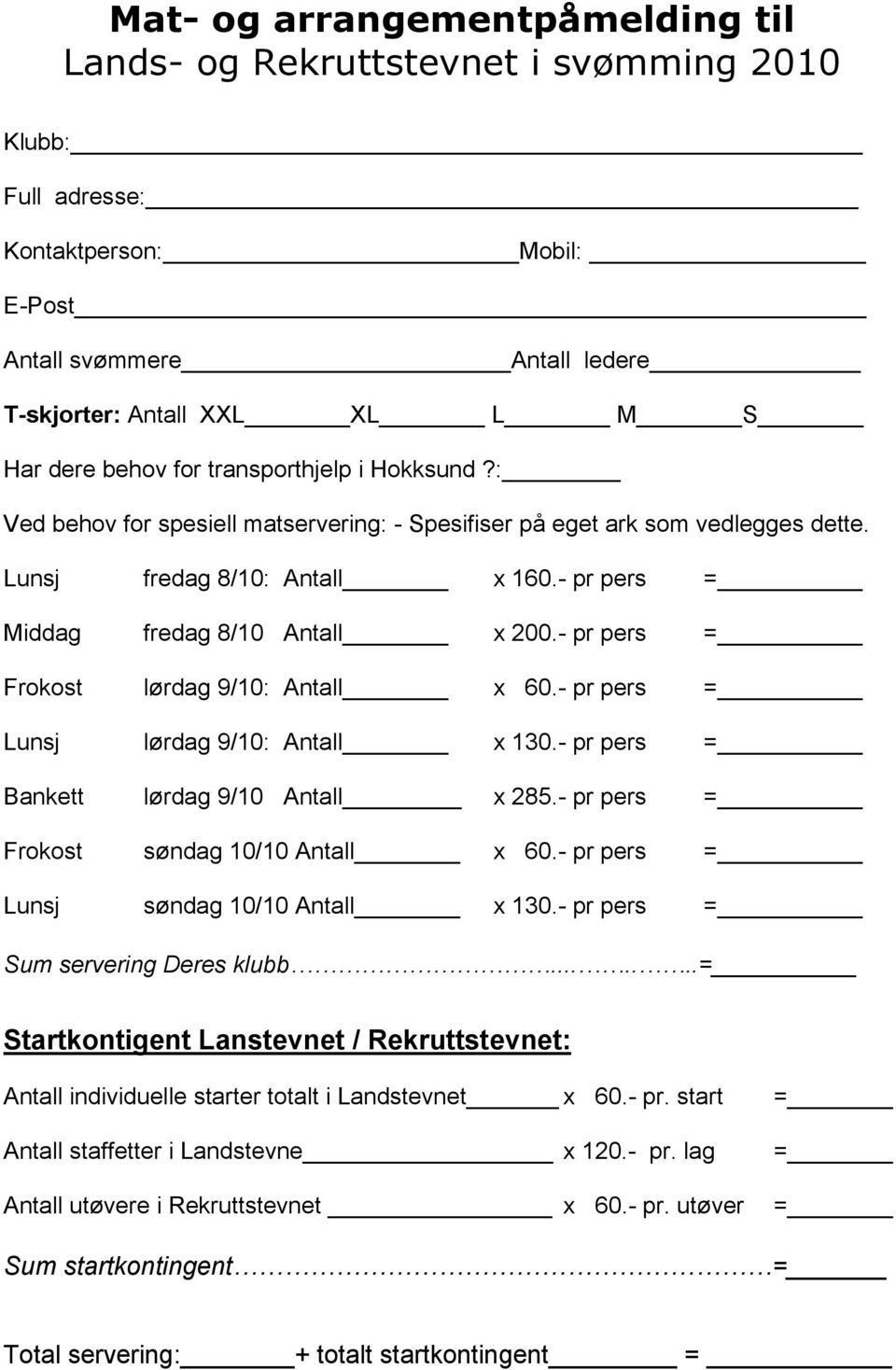 - pr pers = Frokost lørdag 9/10: Antall x 60.- pr pers = Lunsj lørdag 9/10: Antall x 130.- pr pers = Bankett lørdag 9/10 Antall x 285.- pr pers = Frokost søndag 10/10 Antall x 60.