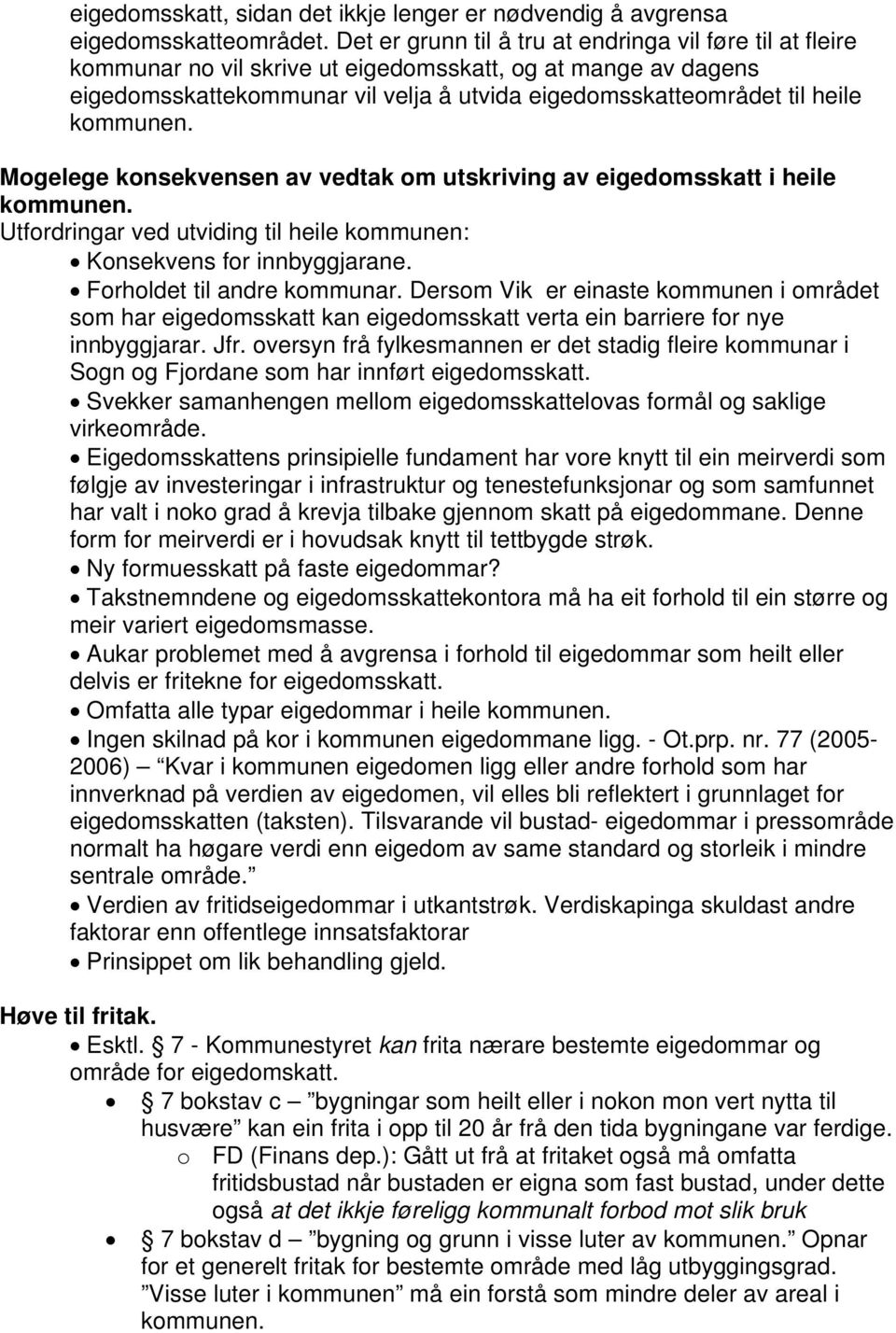 kommunen. Mogelege konsekvensen av vedtak om utskriving av eigedomsskatt i heile kommunen. Utfordringar ved utviding til heile kommunen: Konsekvens for innbyggjarane. Forholdet til andre kommunar.