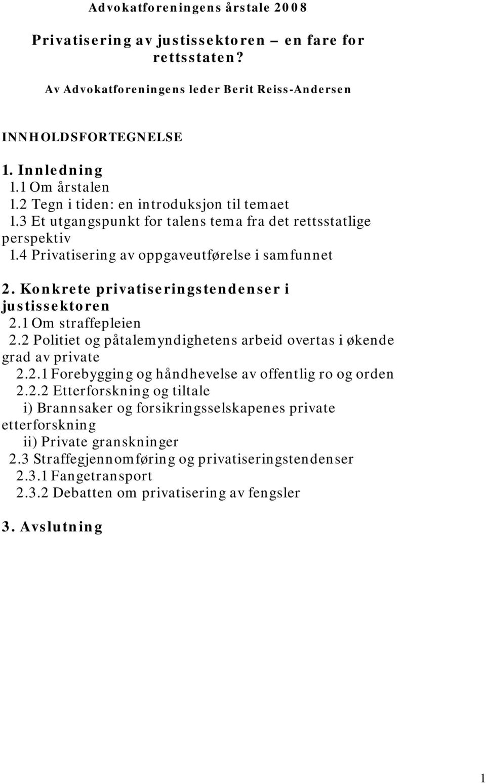 Konkrete privatiseringstendenser i justissektoren 2.1 Om straffepleien 2.2 Politiet og påtalemyndighetens arbeid overtas i økende grad av private 2.2.1 Forebygging og håndhevelse av offentlig ro og orden 2.