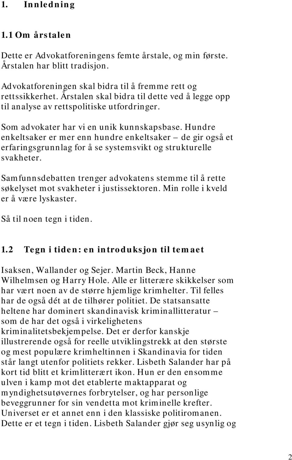 Hundre enkeltsaker er mer enn hundre enkeltsaker de gir også et erfaringsgrunnlag for å se systemsvikt og strukturelle svakheter.