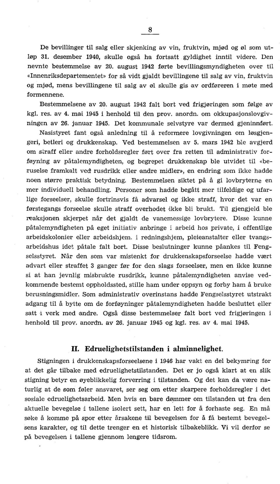 møte med formennene. Bestemmelsene av 0. august 194 falt bort ved frigjøringen som følge av kgl. res. av 4. mai 1945 i henhold til den prov. anordn. om okkupasjonslovgivningen av 6. januar 1945.