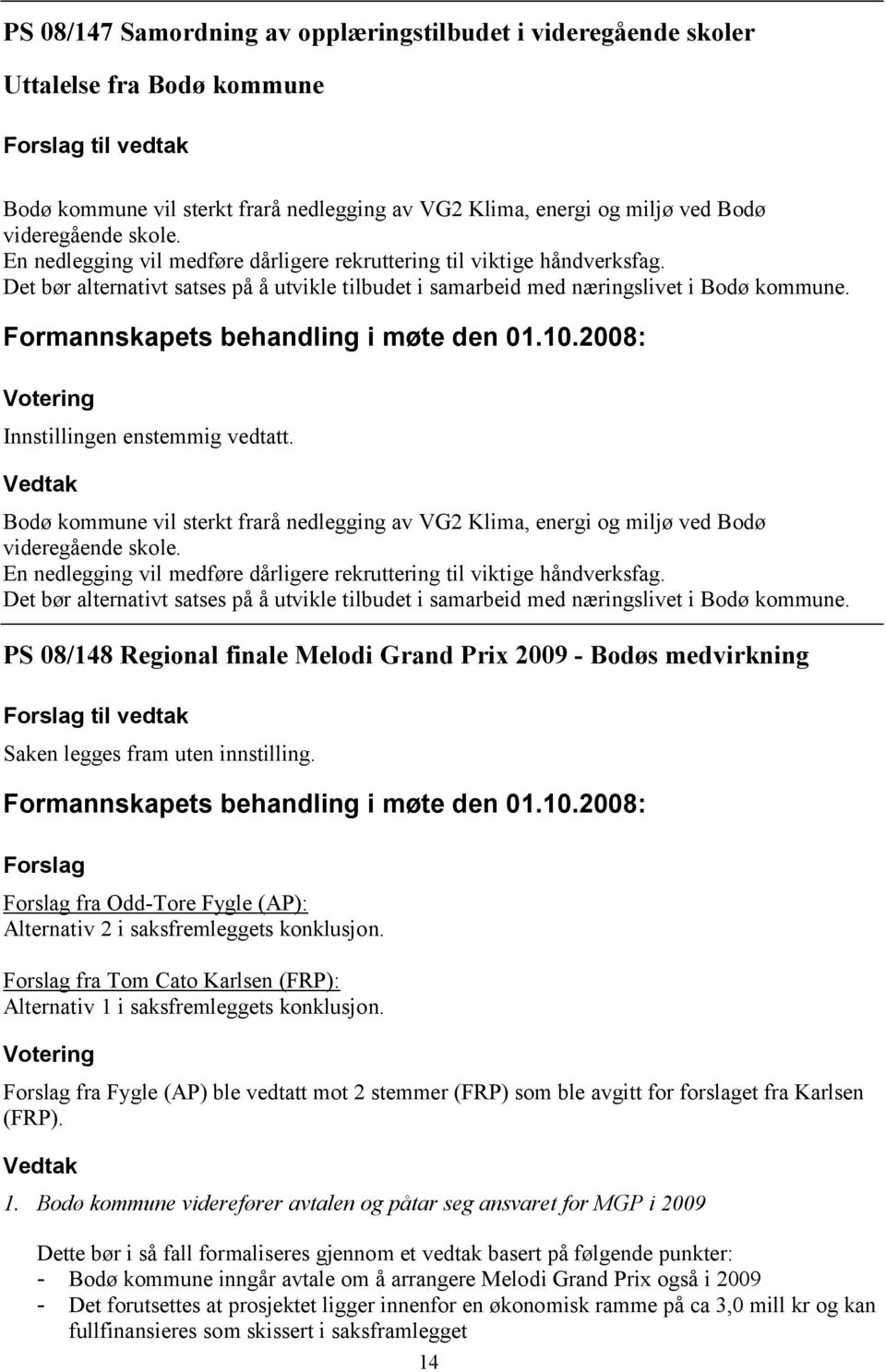 Bodø kommune vil sterkt frarå nedlegging av VG2 Klima, energi og miljø ved Bodø videregående skole.