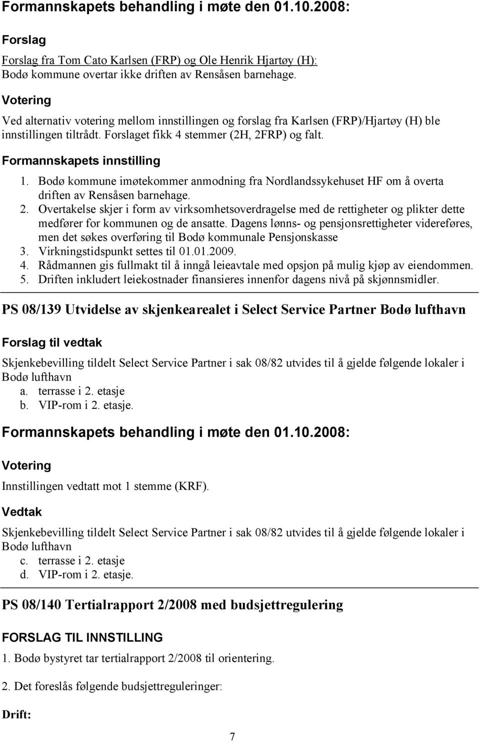 Bodø kommune imøtekommer anmodning fra Nordlandssykehuset HF om å overta driften av Rensåsen barnehage. 2.