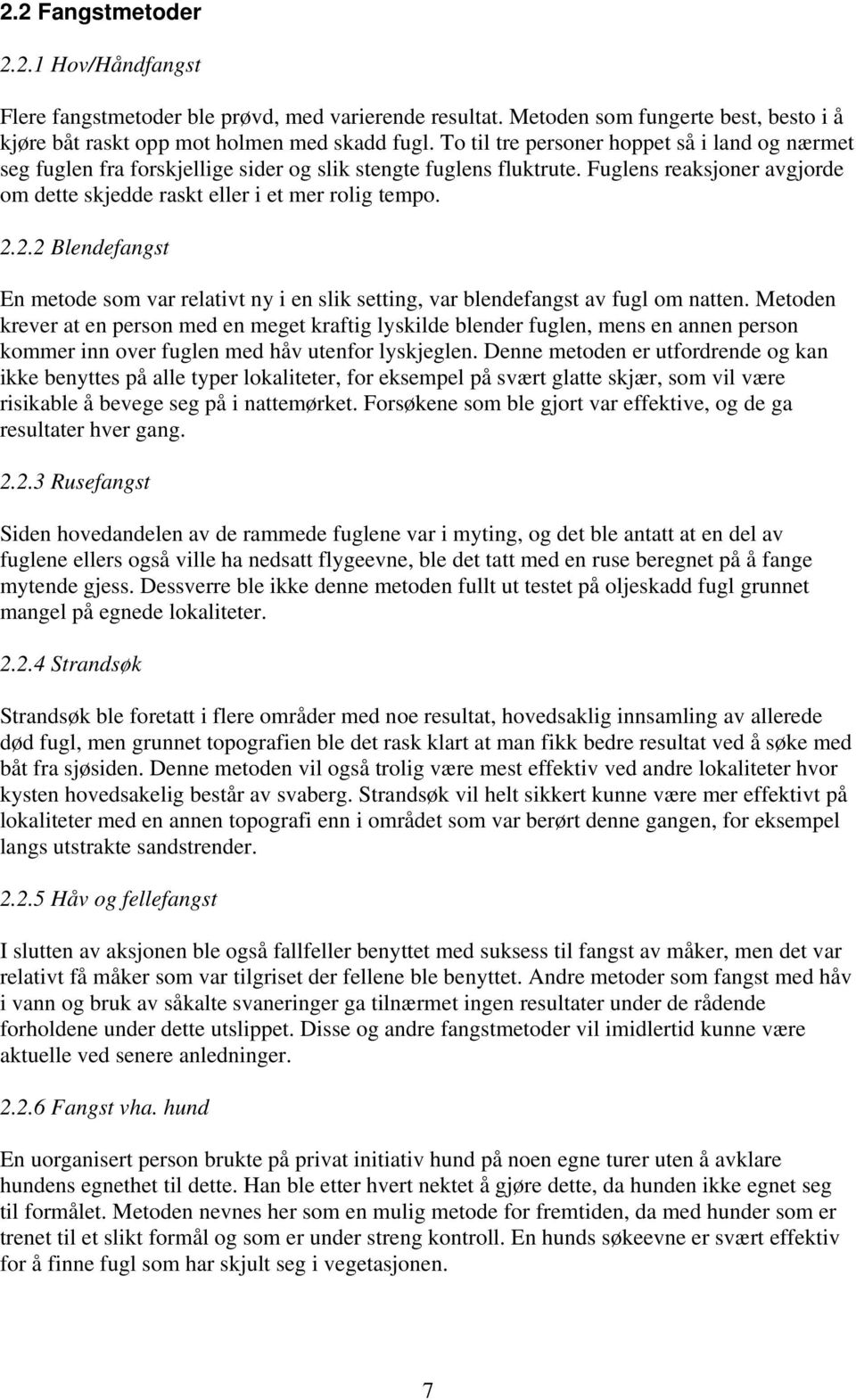 2.2 Blendefangst En metode som var relativt ny i en slik setting, var blendefangst av fugl om natten.