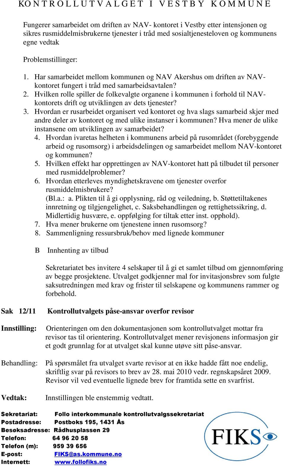 Hvilken rolle spiller de folkevalgte organene i kommunen i forhold til NAVkontorets drift og utviklingen av dets tjenester? 3.