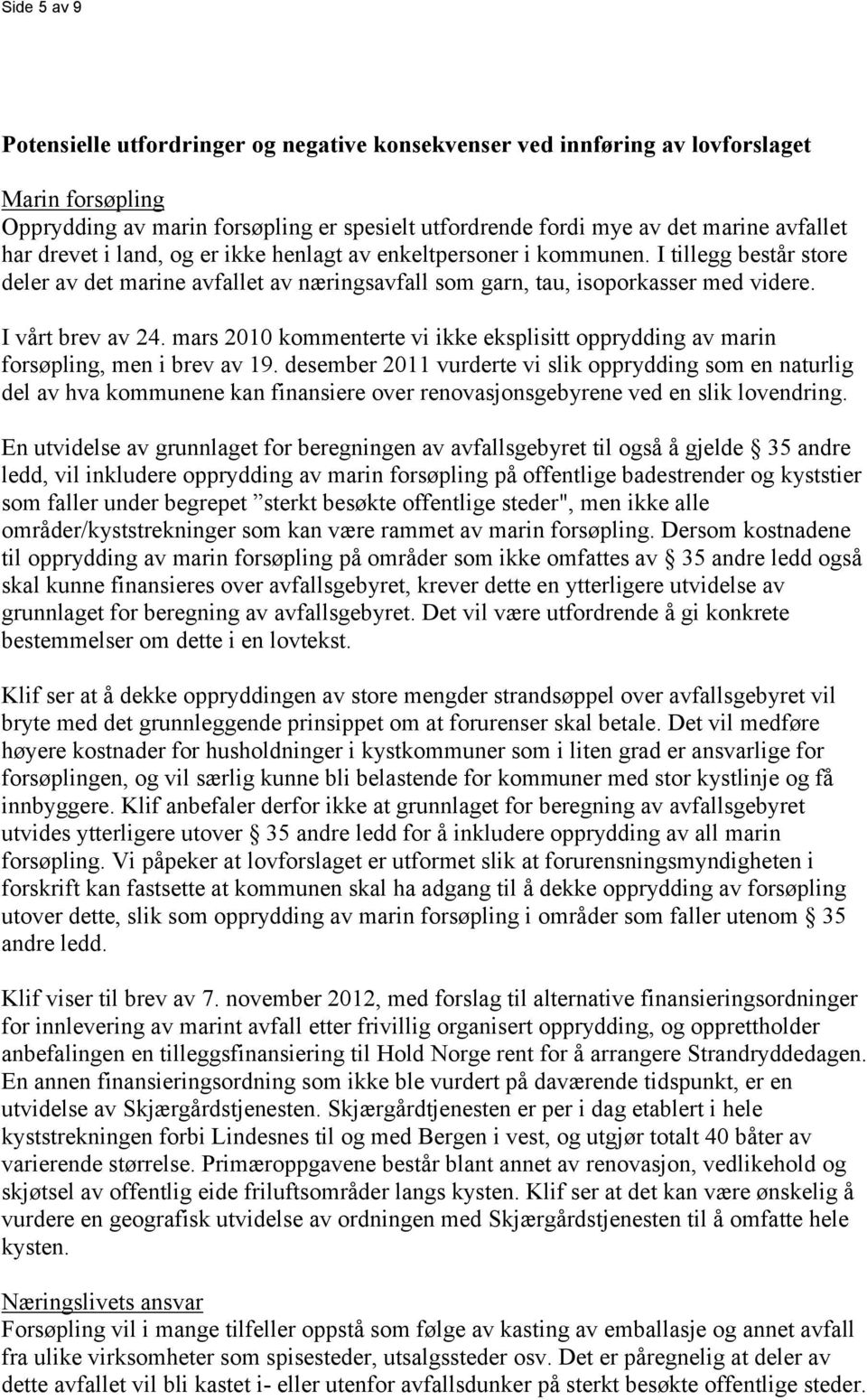 mars 2010 kommenterte vi ikke eksplisitt opprydding av marin forsøpling, men i brev av 19.