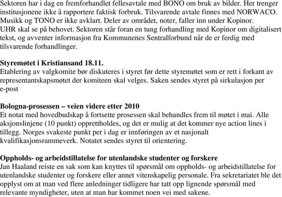 Sektoren står foran en tung forhandling med Kopinor om digitalisert tekst, og avventer informasjon fra Kommunenes Sentralforbund når de er ferdig med tilsvarende forhandlinger.