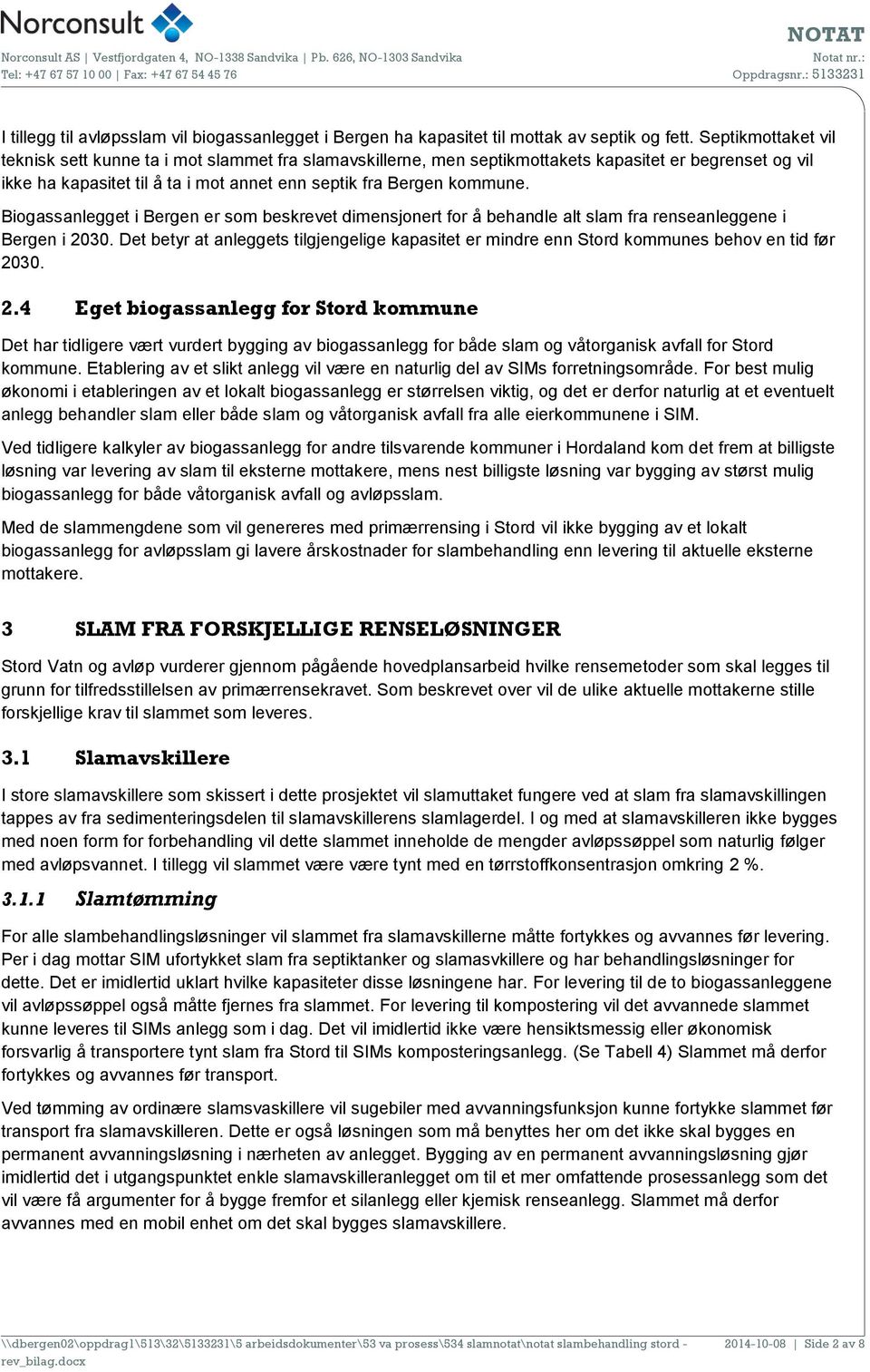 Biogassanlegget i Bergen er som beskrevet dimensjonert for å behandle alt slam fra renseanleggene i Bergen i 2030.