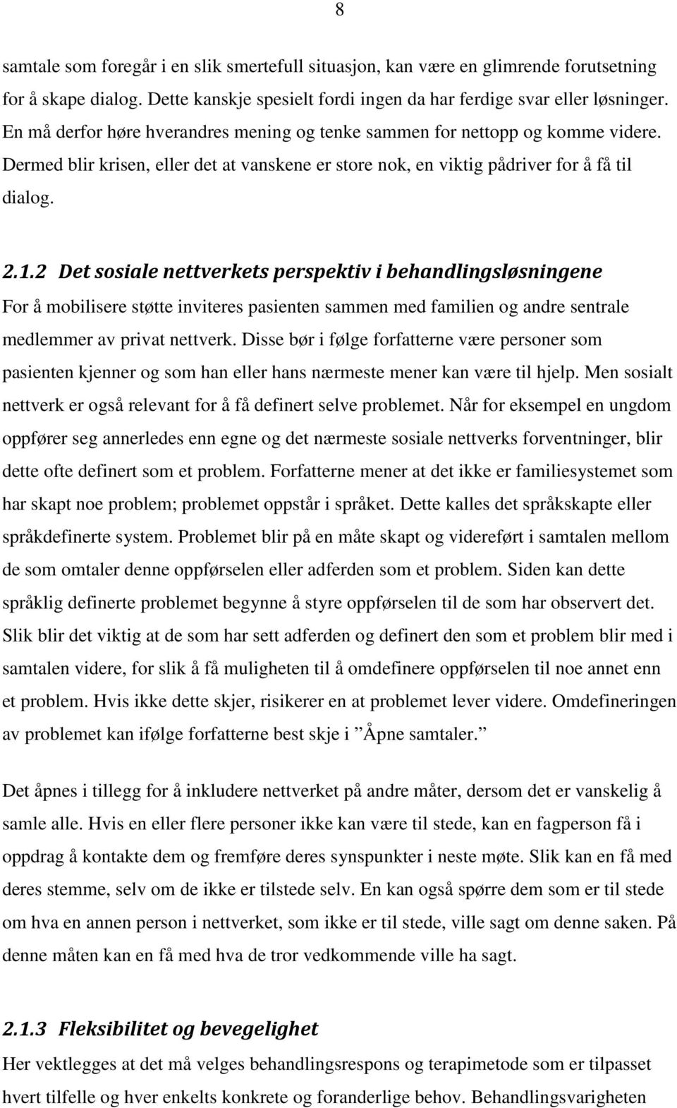 2 Det sosiale nettverkets perspektiv i behandlingsløsningene For å mobilisere støtte inviteres pasienten sammen med familien og andre sentrale medlemmer av privat nettverk.