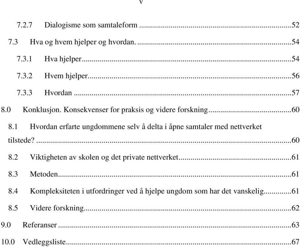 1 Hvordan erfarte ungdommene selv å delta i åpne samtaler med nettverket tilstede?... 60 8.