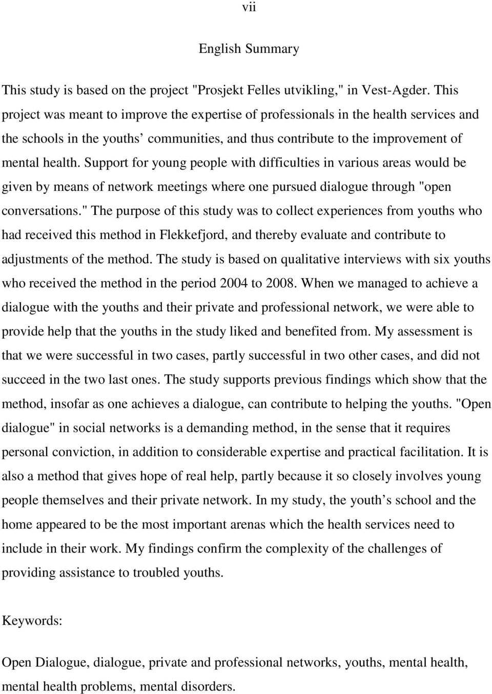 Support for young people with difficulties in various areas would be given by means of network meetings where one pursued dialogue through "open conversations.