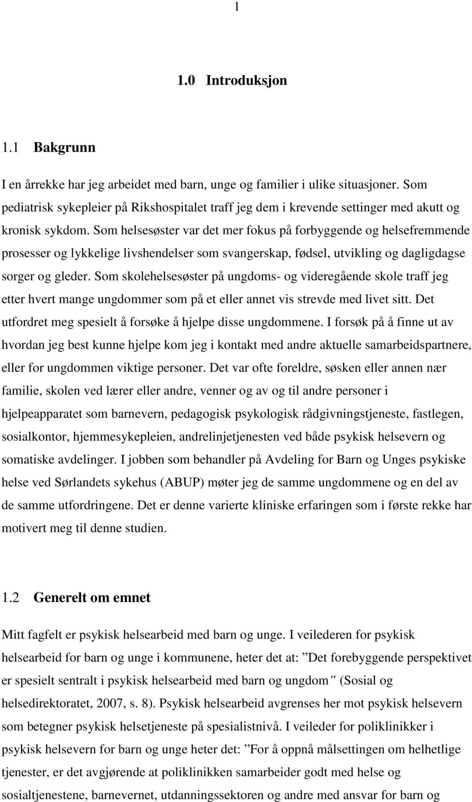 Som helsesøster var det mer fokus på forbyggende og helsefremmende prosesser og lykkelige livshendelser som svangerskap, fødsel, utvikling og dagligdagse sorger og gleder.