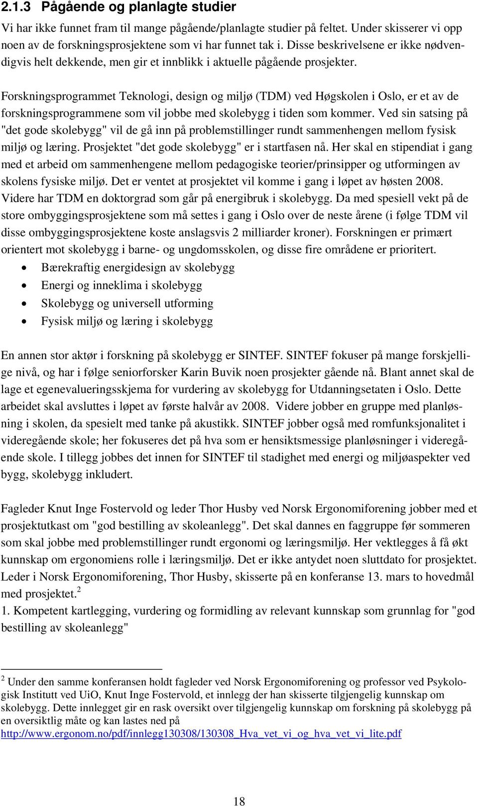 Forskningsprogrammet Teknologi, design og miljø (TDM) ved Høgskolen i Oslo, er et av de forskningsprogrammene som vil jobbe med skolebygg i tiden som kommer.