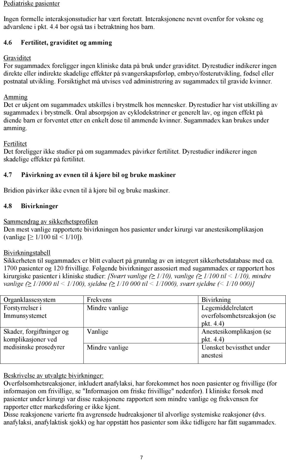 Dyrestudier indikerer ingen direkte eller indirekte skadelige effekter på svangerskapsforløp, embryo/fosterutvikling, fødsel eller postnatal utvikling.