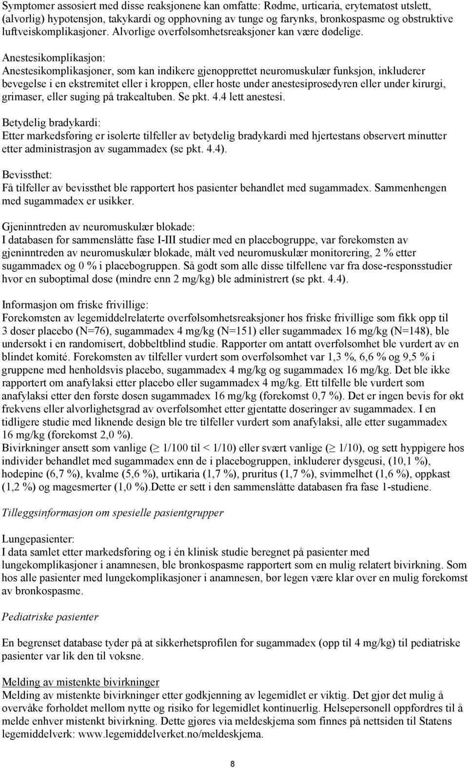 Anestesikomplikasjon: Anestesikomplikasjoner, som kan indikere gjenopprettet neuromuskulær funksjon, inkluderer bevegelse i en ekstremitet eller i kroppen, eller hoste under anestesiprosedyren eller