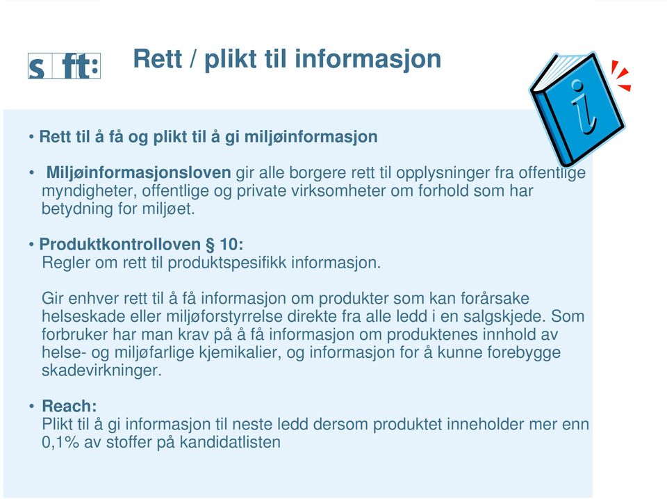 Gir enhver rett til å få informasjon om produkter som kan forårsake helseskade eller miljøforstyrrelse direkte fra alle ledd i en salgskjede.