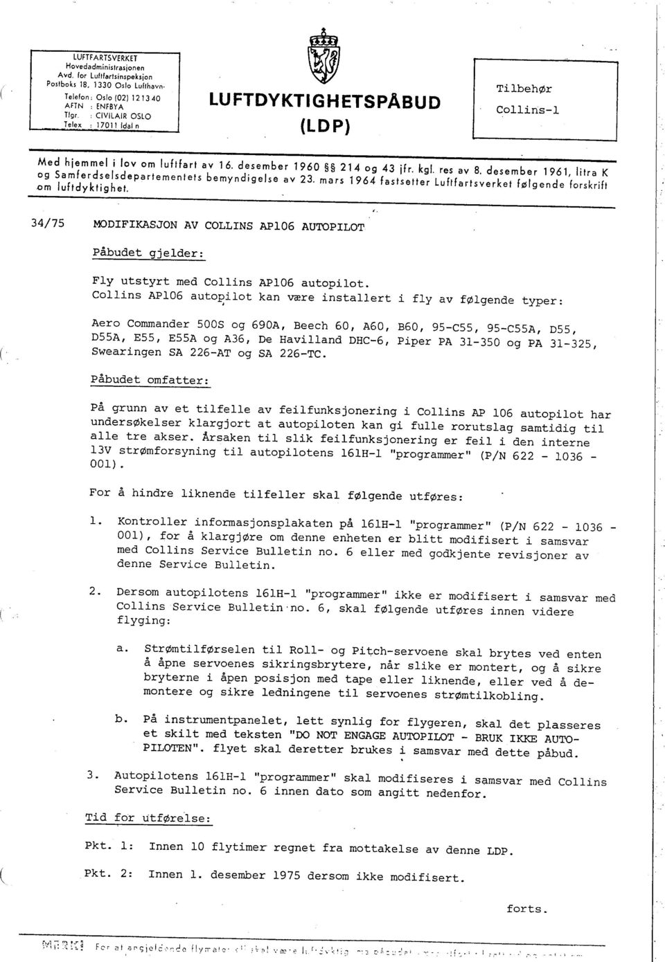 desember 1961, litra K og Samferdselsdepartementets bemyndigelse av 23. mars 1964 fastsetter Luftfartsverket følgende forskrift.om luftdyktighet.