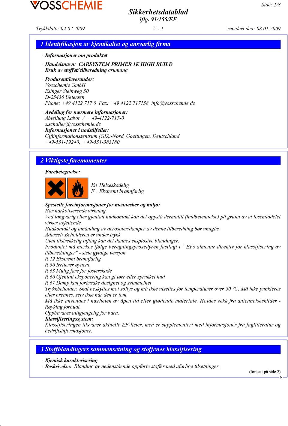 de Informasjoner i nødstilfeller: Giftinformationszentrum (GIZ)-ord, Goettingen, Deutschland +49-551-19240, +49-551-383180 2 Viktigste faremomenter Farebetegnelse: Xn Helseskadelig F+ Ekstremt