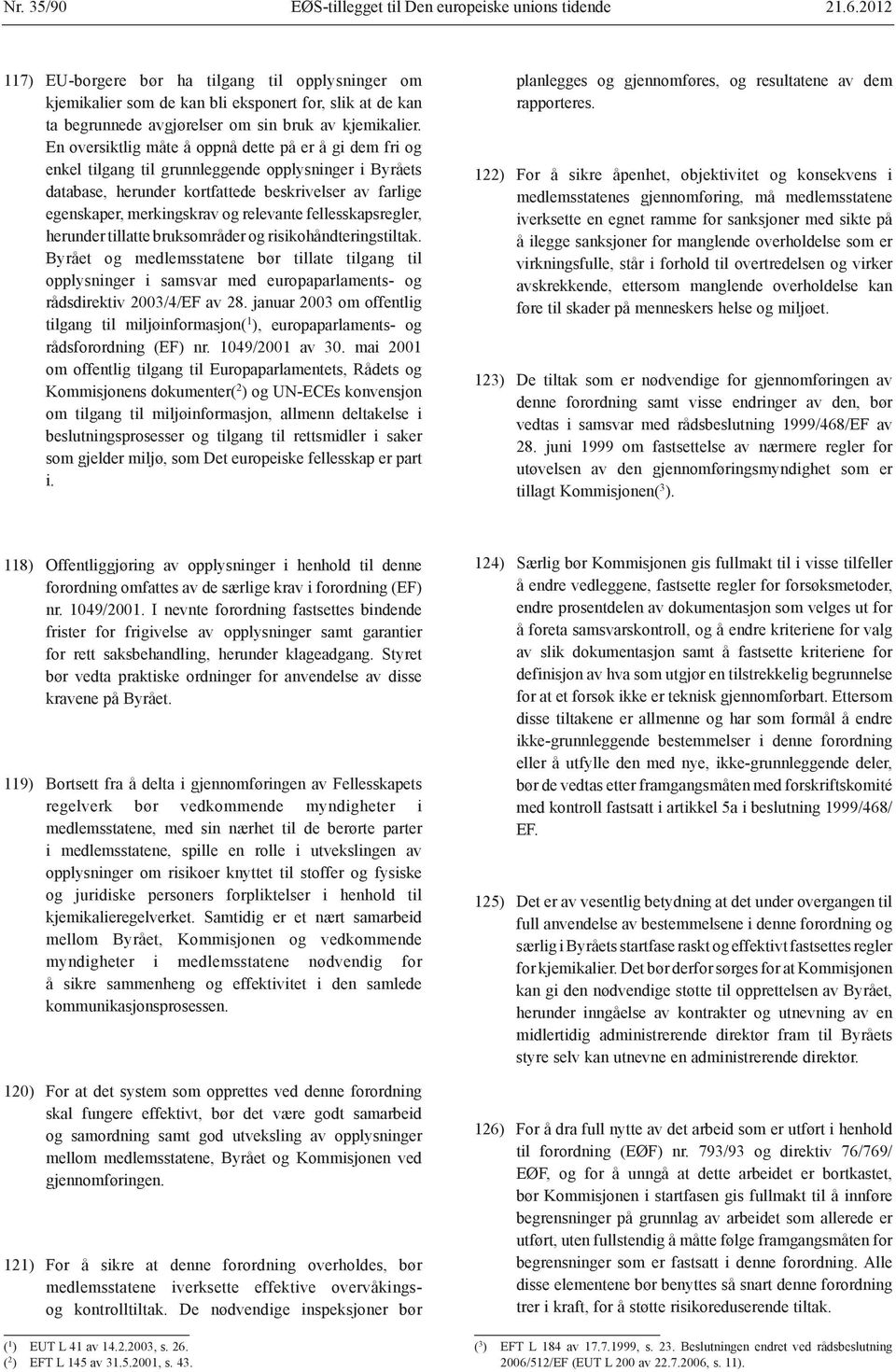 En oversiktlig måte å oppnå dette på er å gi dem fri og enkel tilgang til grunnleggende opplysninger i Byråets database, herunder kortfattede beskrivelser av farlige egenskaper, merkingskrav og