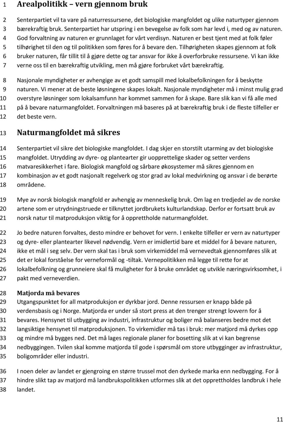 Naturen er best tjent med at folk føler tilhørighet til den og til politikken som føres for å bevare den.