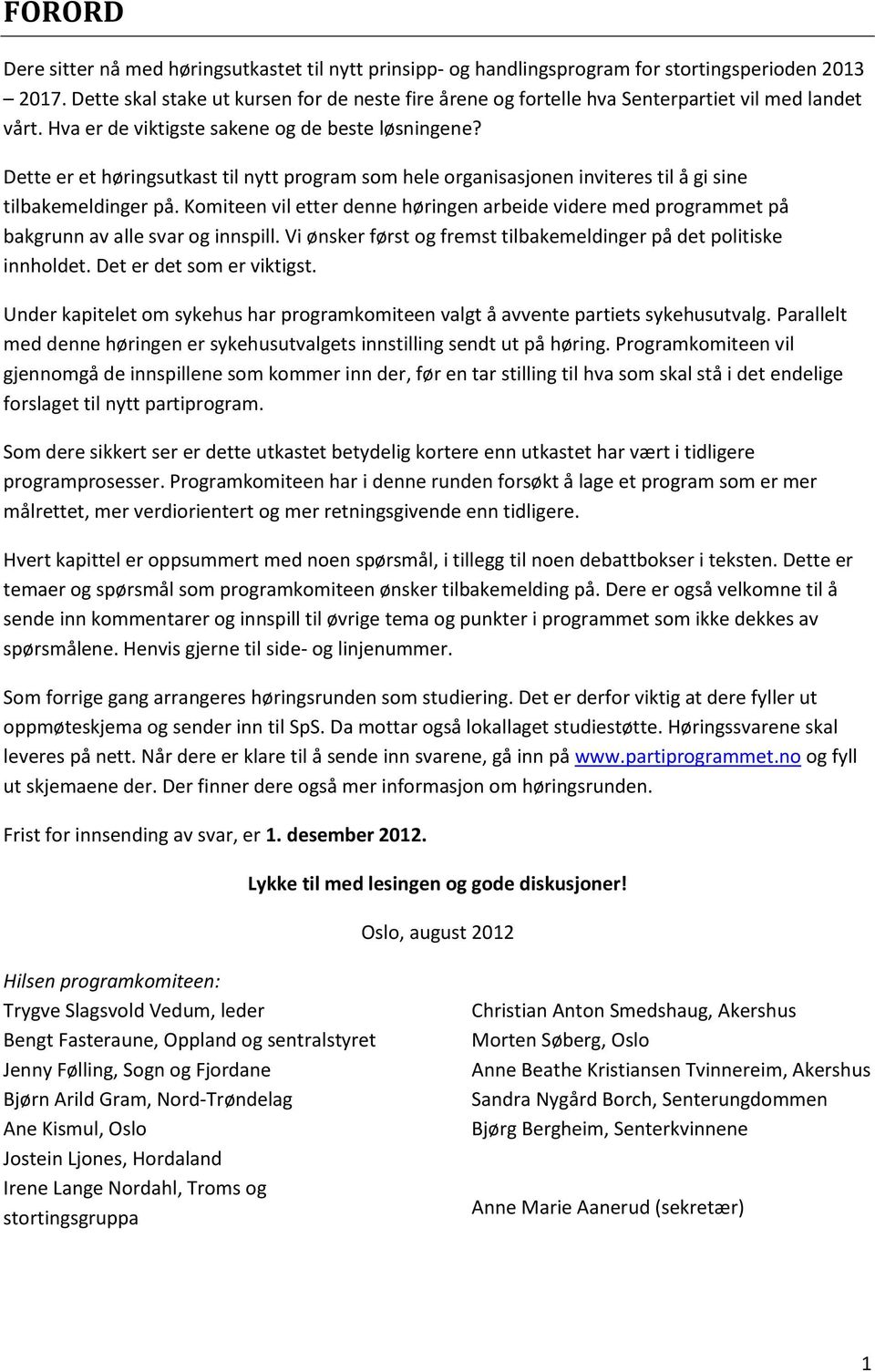 Dette er et høringsutkast til nytt program som hele organisasjonen inviteres til å gi sine tilbakemeldinger på.