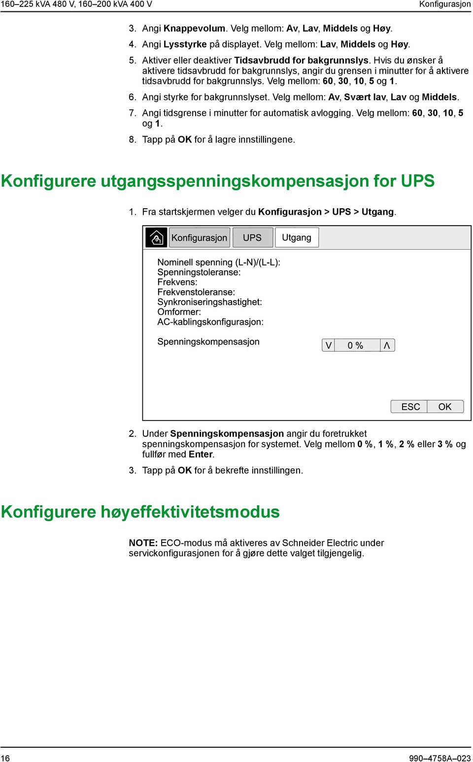 Velg mellom: 60, 30, 10, 5 og 1. 6. Angi styrke for bakgrunnslyset. Velg mellom: Av, Svært lav, Lav og Middels. 7. Angi tidsgrense i minutter for automatisk avlogging. Velg mellom: 60, 30, 10, 5 og 1.