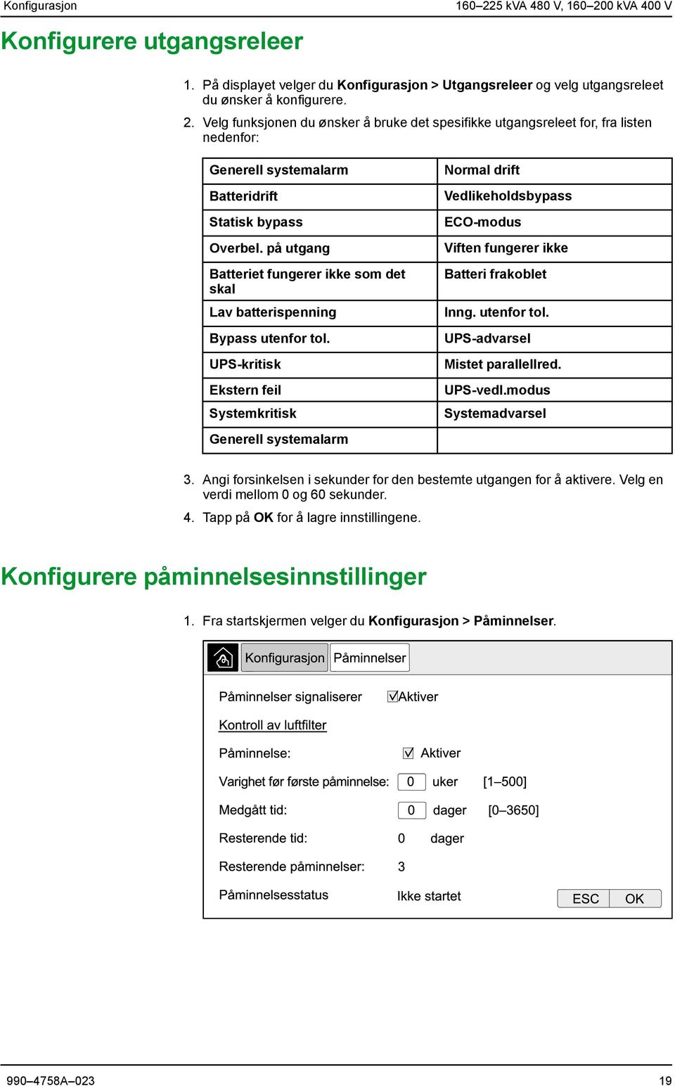 UPS-kritisk Ekstern feil Systemkritisk Normal drift Vedlikeholdsbypass ECO-modus Viften fungerer ikke Batteri frakoblet Inng. utenfor tol. UPS-advarsel Mistet parallellred. UPS-vedl.