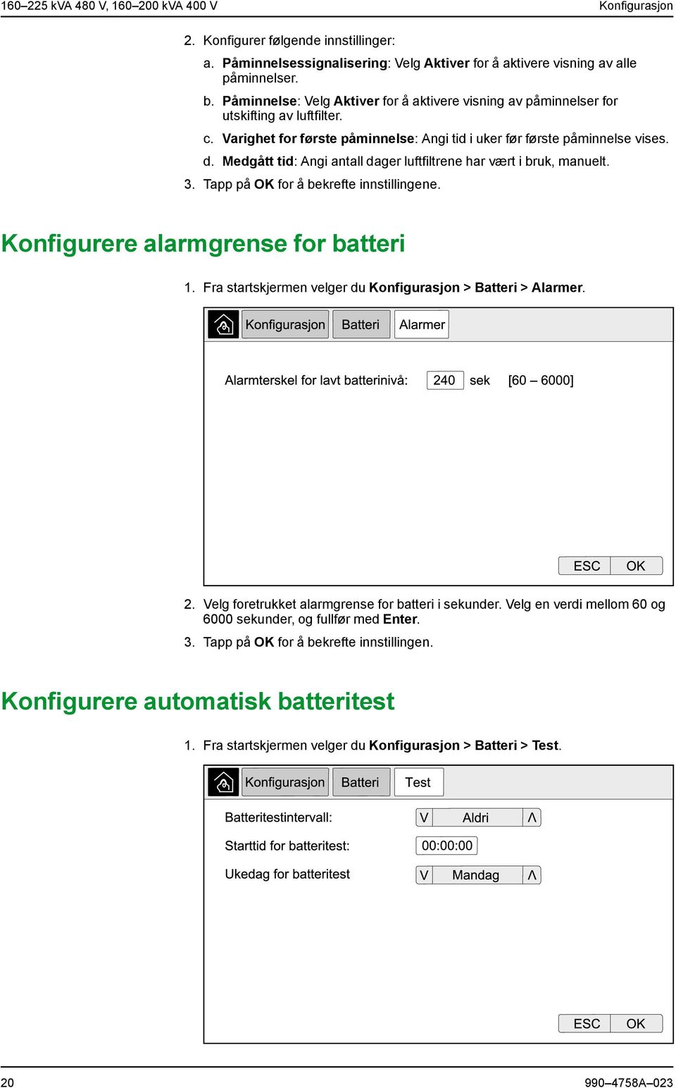 Medgått tid: Angi antall dager luftfiltrene har vært i bruk, manuelt. 3. Tapp på OK for å bekrefte innstillingene. Konfigurere alarmgrense for batteri 1.